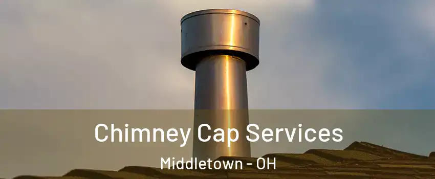  Chimney Cap Services Middletown - OH