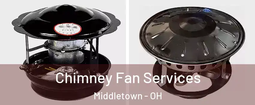  Chimney Fan Services Middletown - OH