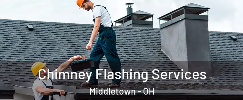 Chimney Flashing Services Middletown - OH