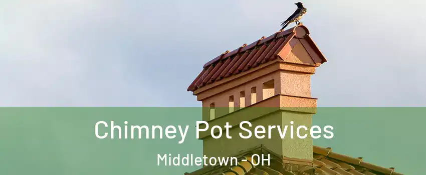  Chimney Pot Services Middletown - OH