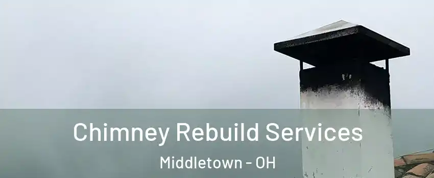  Chimney Rebuild Services Middletown - OH