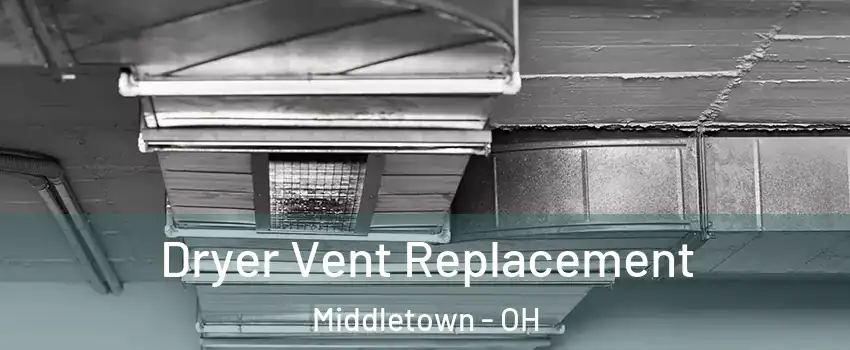  Dryer Vent Replacement Middletown - OH