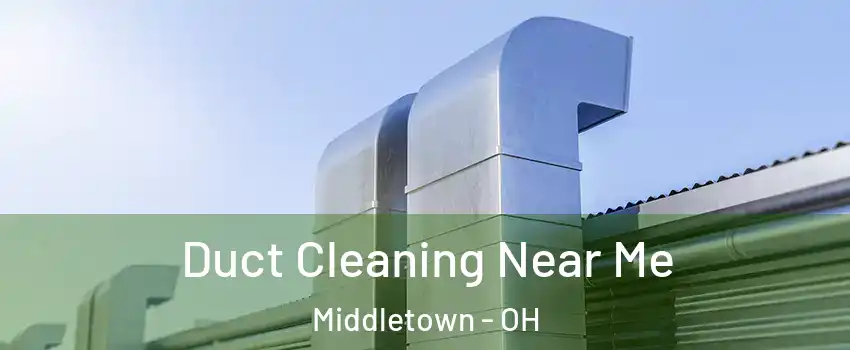  Duct Cleaning Near Me Middletown - OH