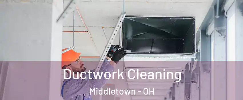  Ductwork Cleaning Middletown - OH