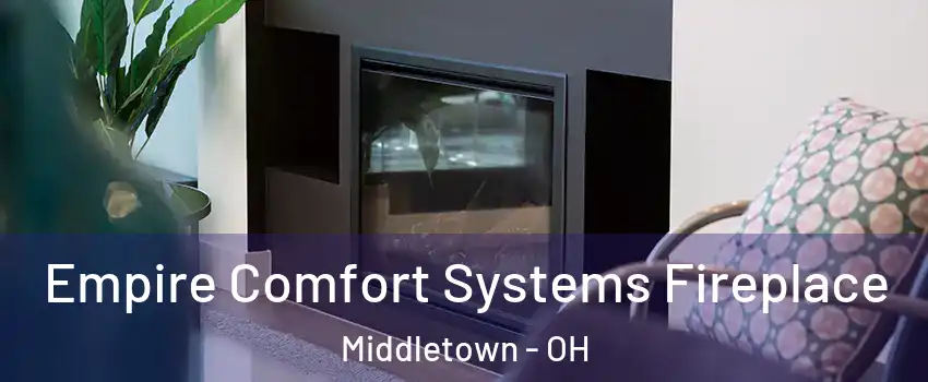 Empire Comfort Systems Fireplace Middletown - OH