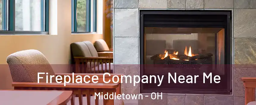  Fireplace Company Near Me Middletown - OH