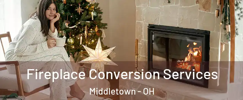  Fireplace Conversion Services Middletown - OH