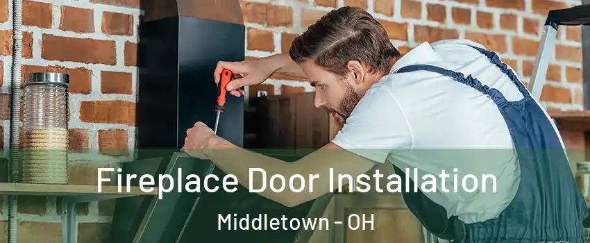  Fireplace Door Installation Middletown - OH