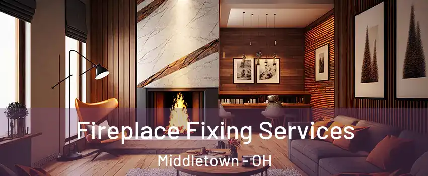  Fireplace Fixing Services Middletown - OH