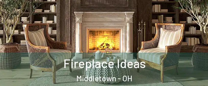  Fireplace Ideas Middletown - OH