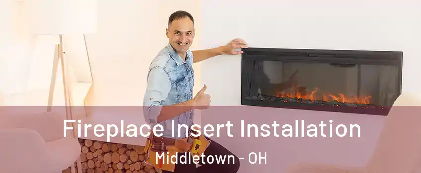  Fireplace Insert Installation Middletown - OH