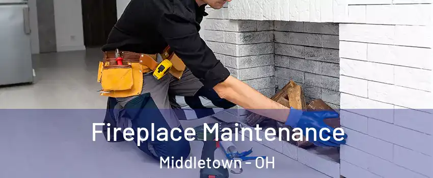  Fireplace Maintenance Middletown - OH