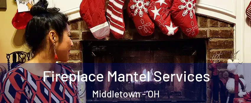  Fireplace Mantel Services Middletown - OH