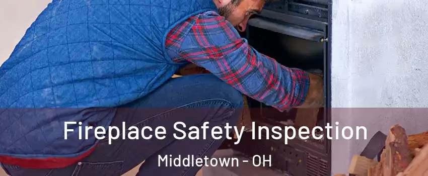  Fireplace Safety Inspection Middletown - OH