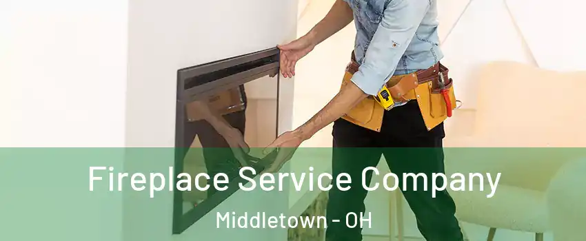 Fireplace Service Company Middletown - OH
