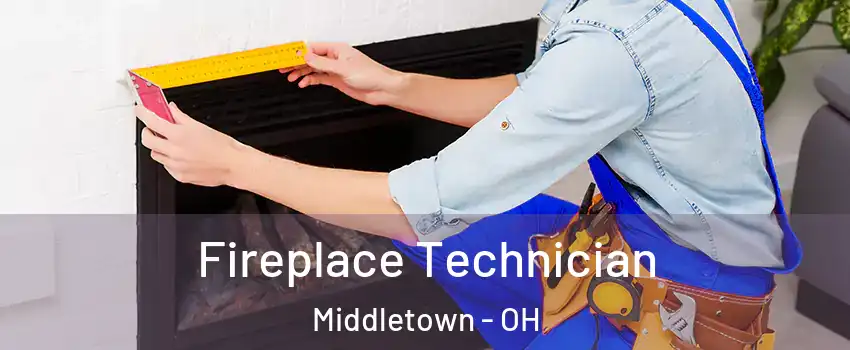 Fireplace Technician Middletown - OH