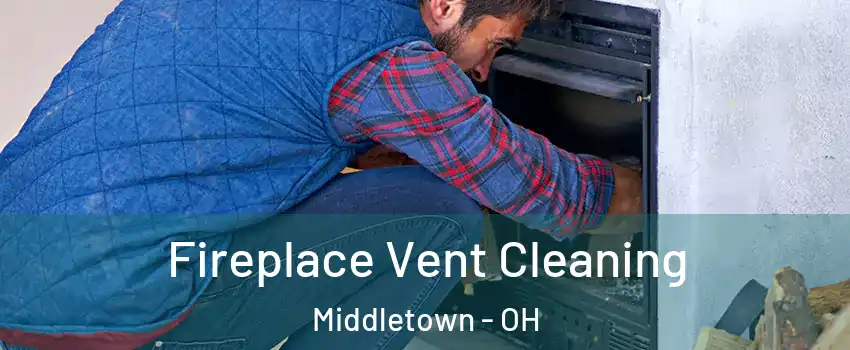  Fireplace Vent Cleaning Middletown - OH