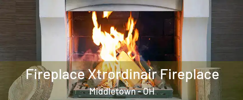  Fireplace Xtrordinair Fireplace Middletown - OH