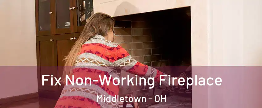  Fix Non-Working Fireplace Middletown - OH