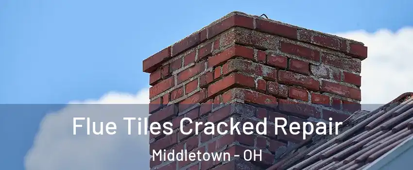  Flue Tiles Cracked Repair Middletown - OH