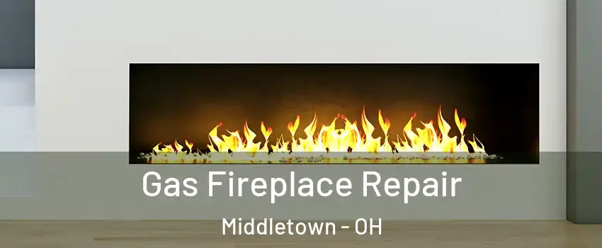  Gas Fireplace Repair Middletown - OH