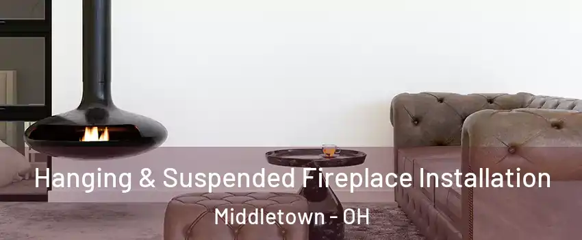  Hanging & Suspended Fireplace Installation Middletown - OH