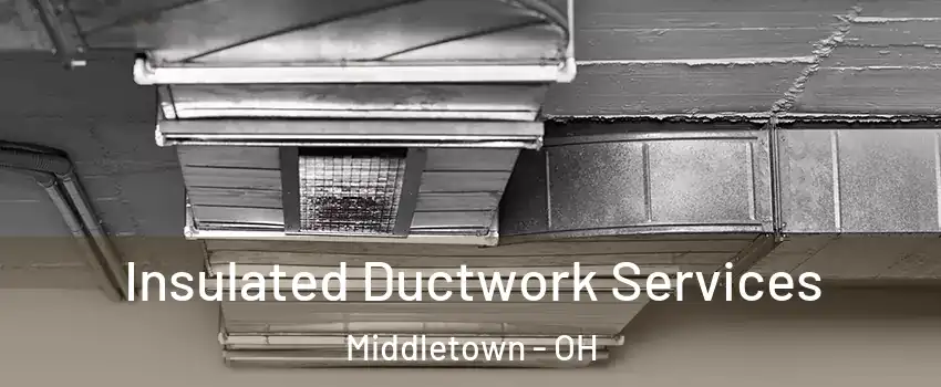  Insulated Ductwork Services Middletown - OH