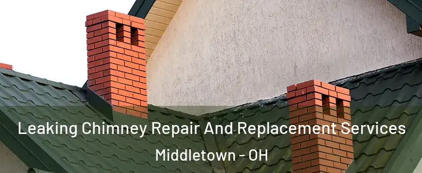  Leaking Chimney Repair And Replacement Services Middletown - OH