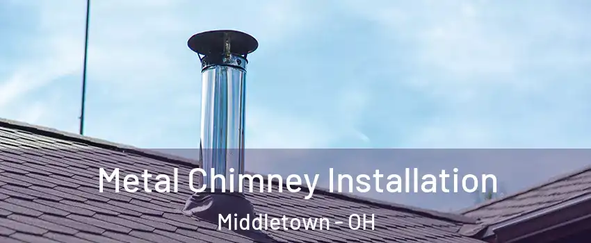  Metal Chimney Installation Middletown - OH