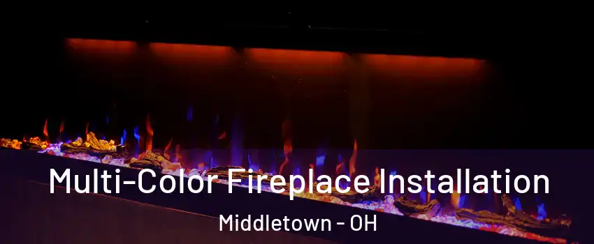  Multi-Color Fireplace Installation Middletown - OH