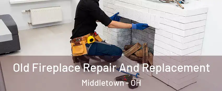  Old Fireplace Repair And Replacement Middletown - OH
