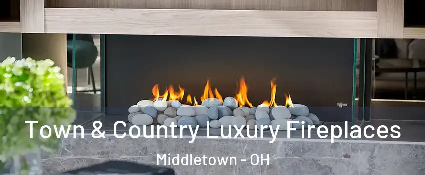  Town & Country Luxury Fireplaces Middletown - OH