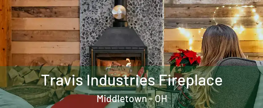  Travis Industries Fireplace Middletown - OH