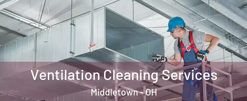  Ventilation Cleaning Services Middletown - OH