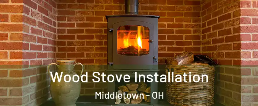  Wood Stove Installation Middletown - OH